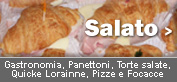 Gastronomia, Panettoni, Torte salate, Quicke Lorainne, Pizze, Focacce, etc...
